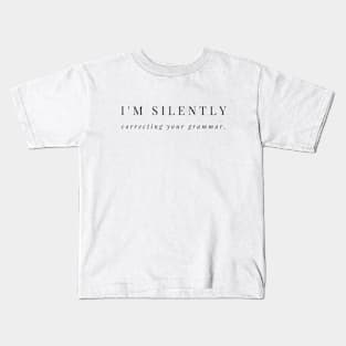 I'M SILENTLY CORRECTING YOUR GRAMMAR Kids T-Shirt